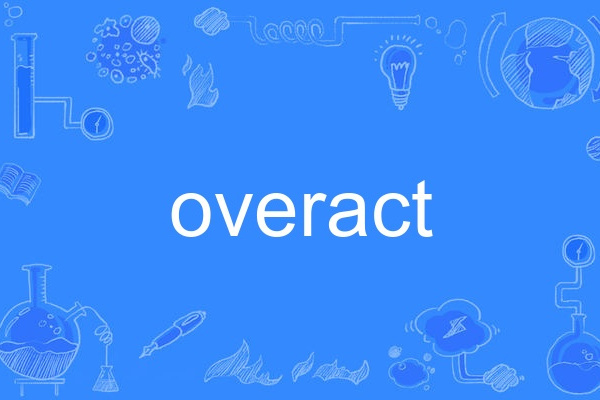 overact