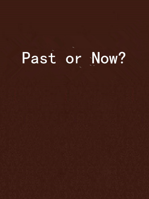 Past or Now?