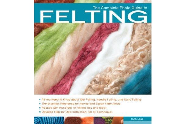 The Complete Photo Guide to Felting