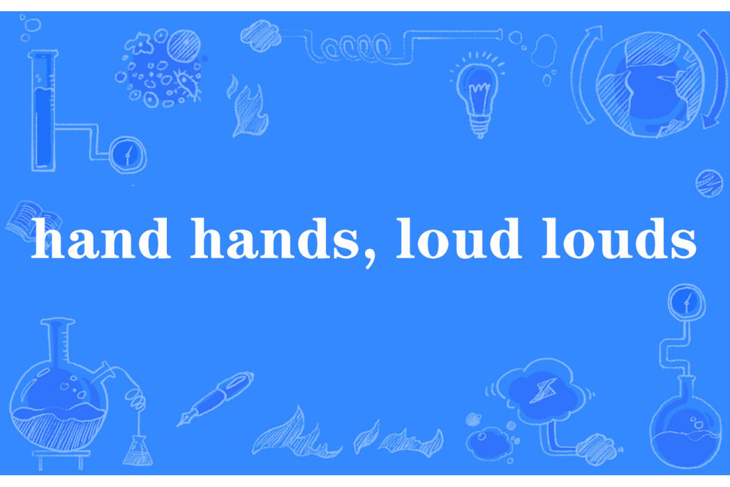 hand hands, loud louds