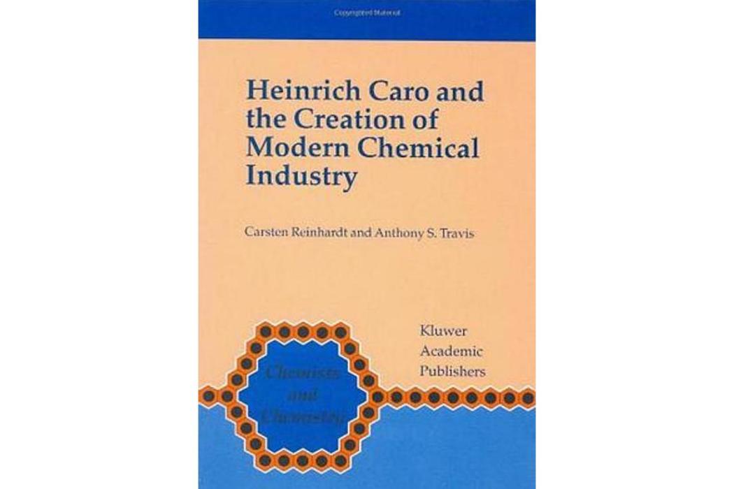 Heinrich Caro and the Creation of Modern Chemical Industry