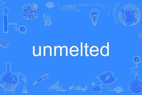 unmelted