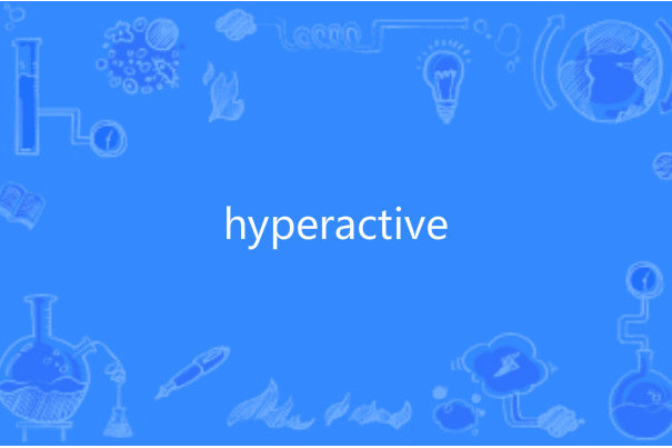 hyperactive