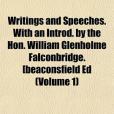 Writings and Speeches. with an Introd. by the Hon. William Glenholme Falconbridge. [Beaconsfield Ed (Volume 1)