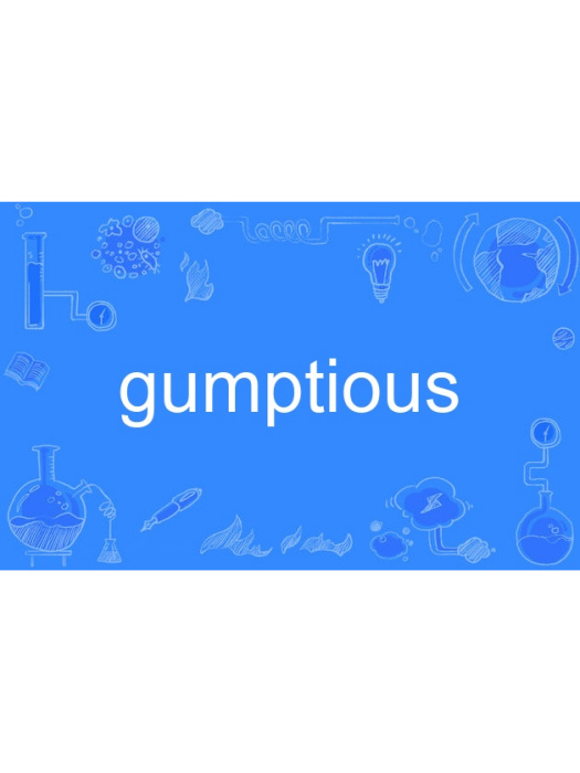 gumptious