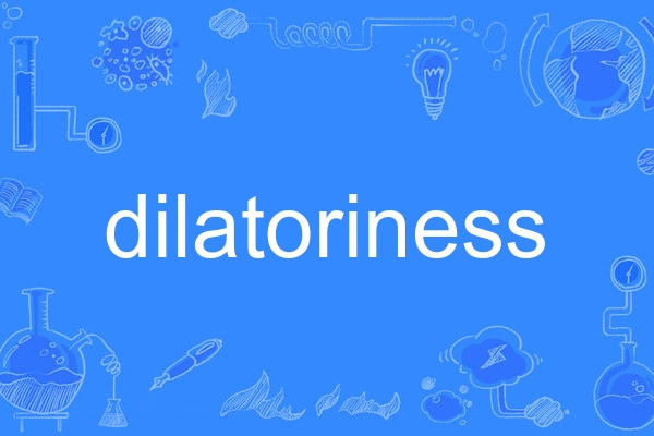 dilatoriness