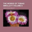 The Works of Tobias Smollett Volume 6