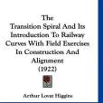 The Transition Spiral and Its Introduction to Railway Curves with Field Exercises in Construction and Alignment