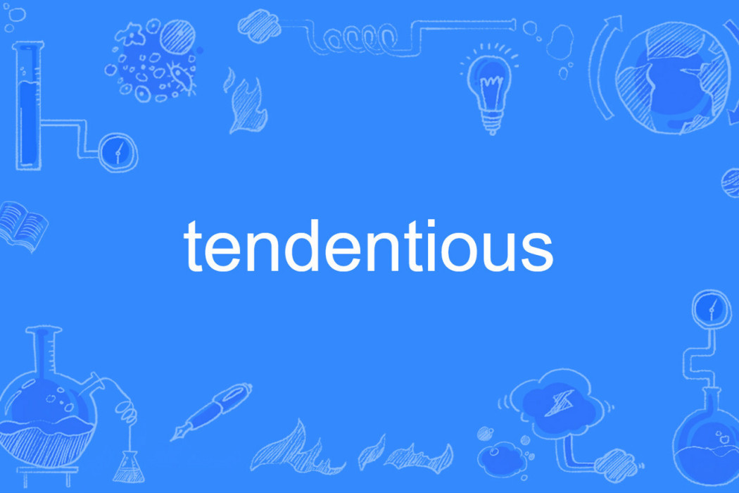 tendentious