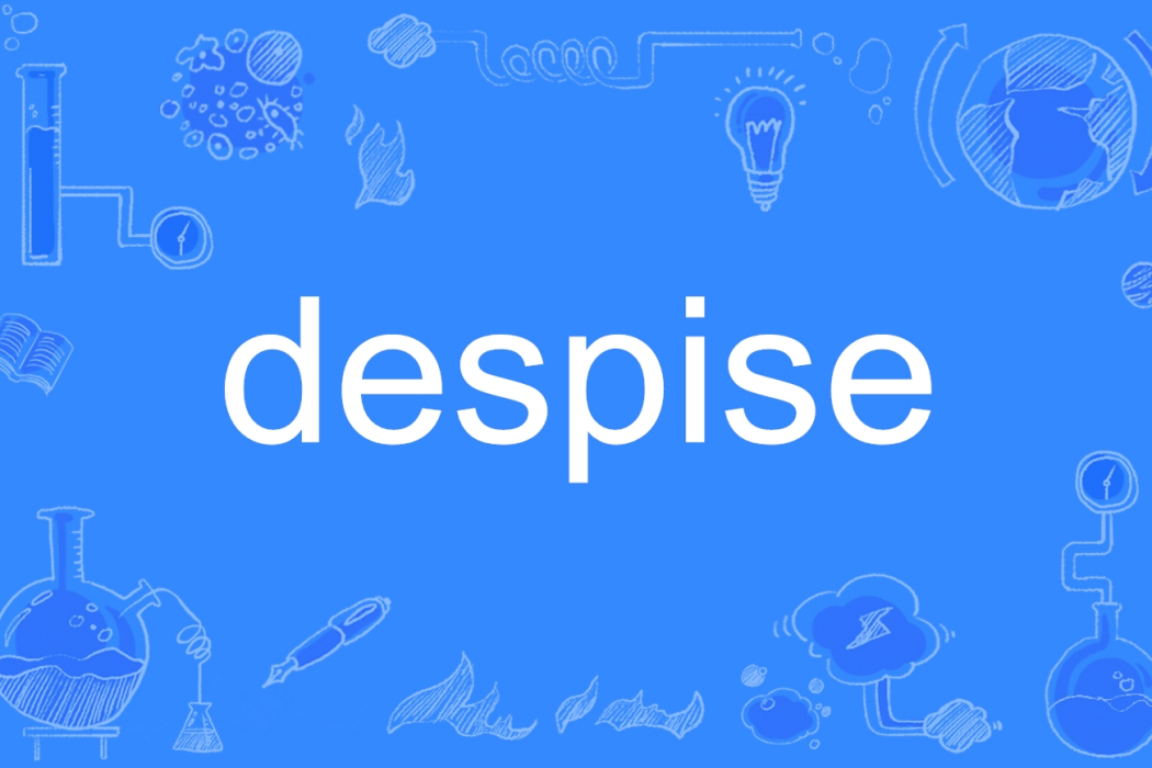 despise