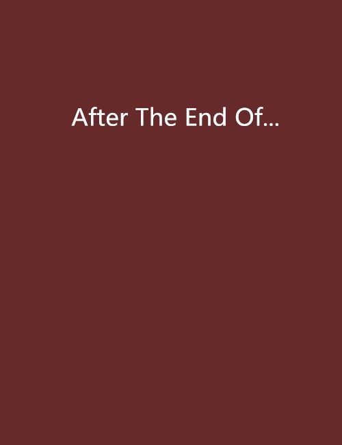 After The End Of...