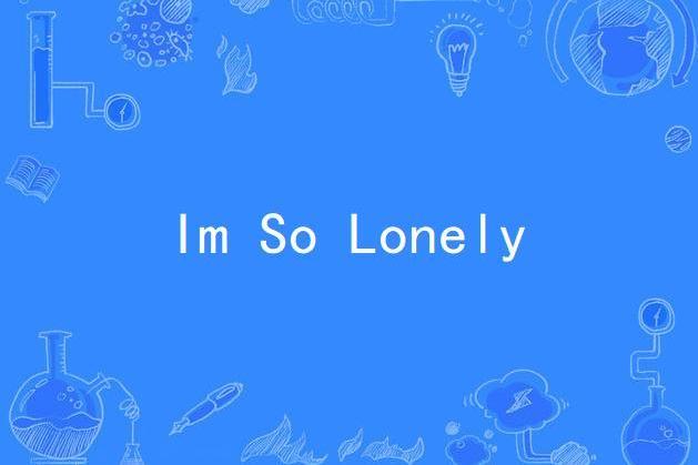 Im So Lonely