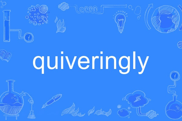 quiveringly