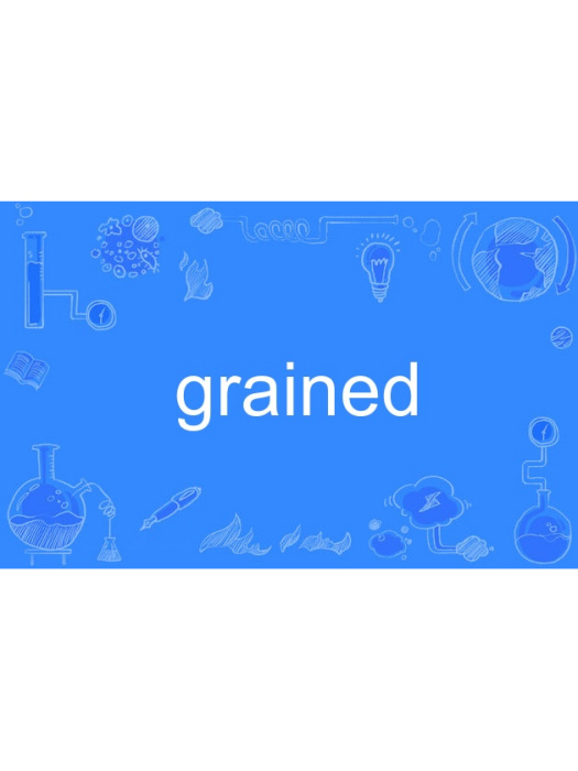 grained