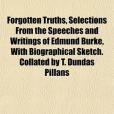 Forgotten Truths, Selections from the Speeches and Writings of Edmund Burke, with Biographical Sketch. Collated by T. Dundas Pillans