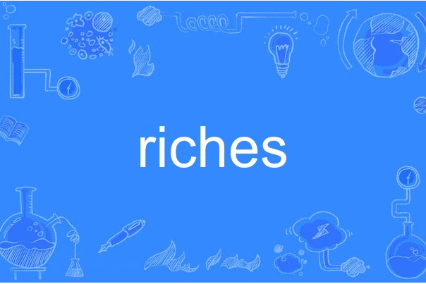 riches