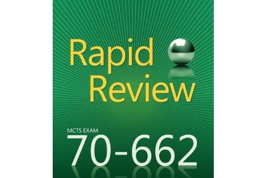 MCTS 70-662 Rapid Review