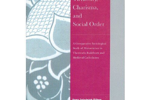 Virtuosity, Charisma and Social Order : A Comparative Sociological Study of Monasticism in Theravada Bud