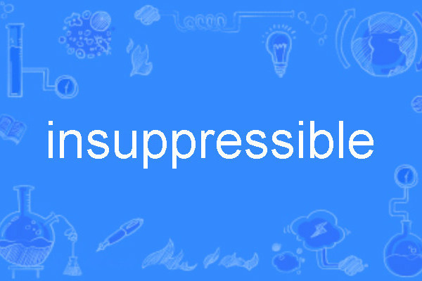 insuppressible