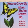 How to Grow Up When You\x27re a Grown-up