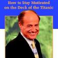 How to Stay Motivated on the Deck of the Titanic