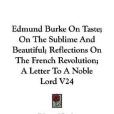 Edmund Burke on Taste; On the Sublime and Beautiful; Reflections on the French Revolution; A Letter to a Noble Lord V24