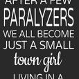 After a Few Paralyzers We All Become Just a Small Town Girl Living in a Lonely World Lined Journal