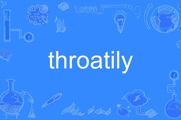 throatily