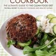 Clean Eating Cookbook: The Ultimate Guide to the Clean Food Diet: the Real Secret to Healthy Cooking and Healthy Eating