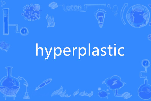 hyperplastic