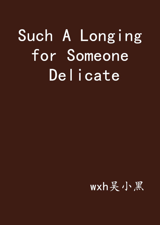 Such A Longing for Someone Delicate