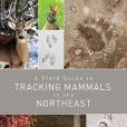 A Field Guide to Tracking Mammals in the Northeast