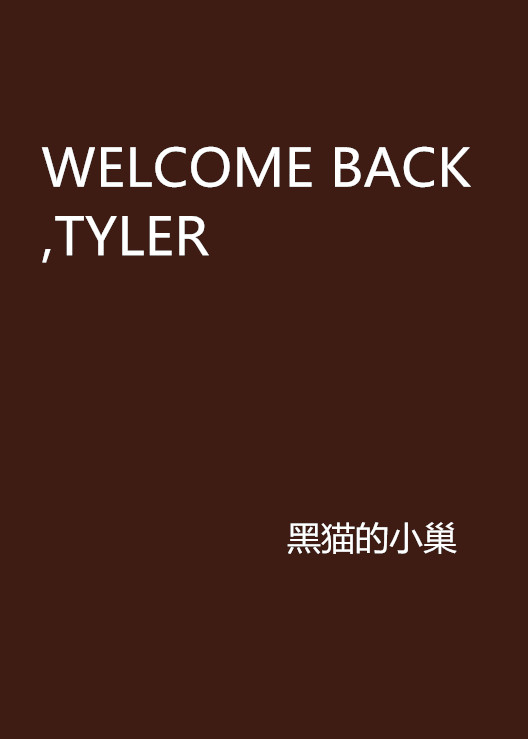 WELCOME BACK,TYLER