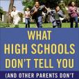 What High Schools Don\x27t Tell You (And Other Parents Don\x27t Want You to Know)