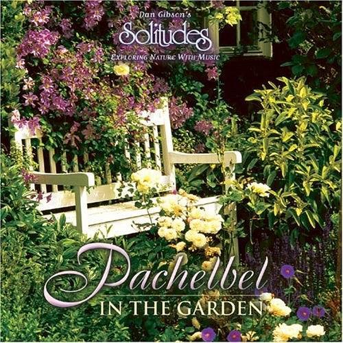 Pachelbel: In the Garden (Dan Gibson\x27s Solitudes)