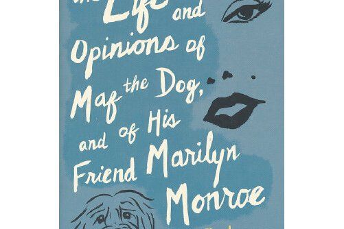 life and opinions of maf the dog, and of his friend marilyn monroe