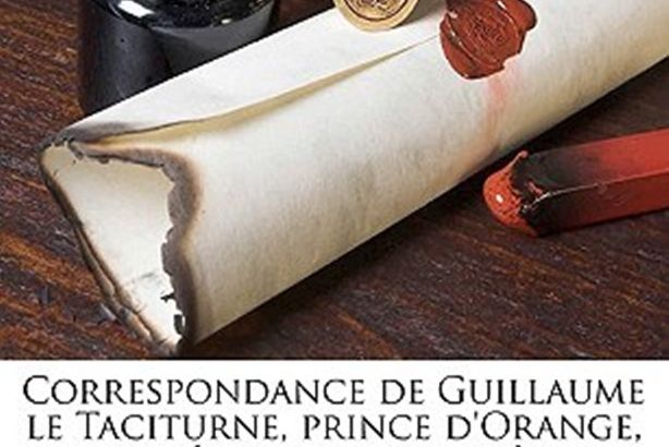 Correspondance de Guillaume Le Taciturne, Prince D\x27Orange, Publi E Pour La Premi Re; Volume 2