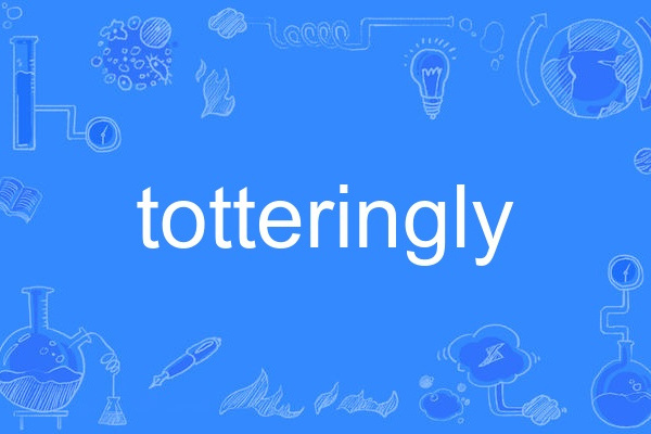 totteringly