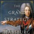 The Grand Strategy of the Habsburg Empire