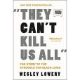 They Can\x27t Kill Us All: The Story of the Struggle for Black Lives