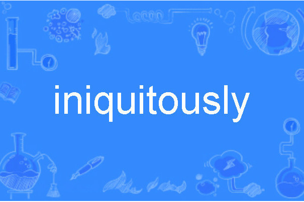 iniquitously