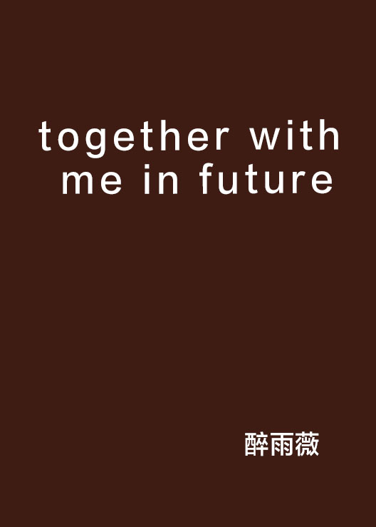 together with me in future