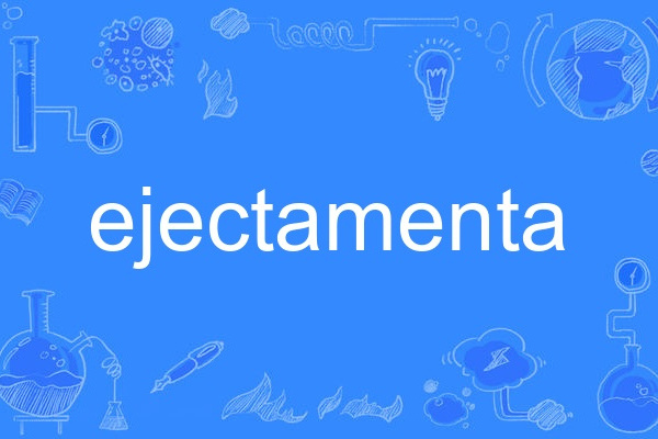 ejectamenta