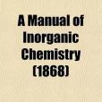 A Manual of Inorganic Chemistry; Arranged to Facilitate the Experimental Demonstration of the Facts and Principles of the Science(2010年9月出版的圖書)