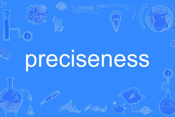 preciseness