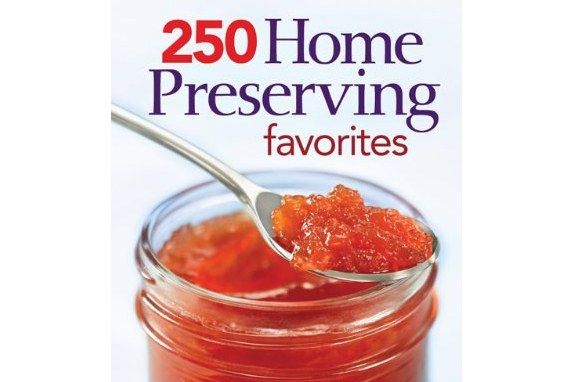 250 Home Preserving Favorites