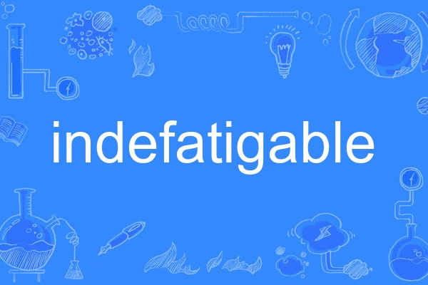 indefatigable