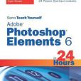 Sams Teach Yourself Adobe Photoshop Elements 6 in 24 Hours