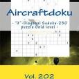 Aircraftdoku - \x22X\x22-diagonal Sudoku-250 Puzzle Gold Level: 9 X 9 Pitstop. the Book Sudoku - Game, Logic, Mood, Rest and Entertainment