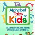 Alphabet Tales for Kids: Ten Stories, Poems, and Pictures About the Alphabet for Children